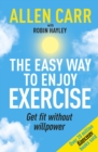 Image for Allen Carr&#39;s easy way to enjoy exercise  : get fit without willpower