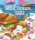 Image for Wild Ocean Colour by Numbers : Includes 45 Artworks To Colour
