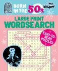Image for Born in the 50s Large Print Wordsearch : Easy-to-Read Puzzles