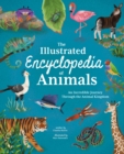 Image for The illustrated encyclopedia of animals  : an incredible journey through the animal kingdom