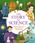 Image for The story of science  : radical ideas and extraordinary discoveries