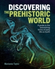 Image for Discovering the prehistoric world  : a guide to the astonishing forms of early life on Earth