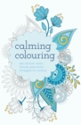 Image for Calming Colouring : De-Stress with these Peaceful Images to Colour