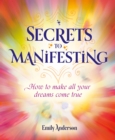 Image for Secrets to manifesting  : how to make all your dreams come true