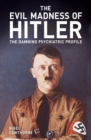 Image for The evil madness of Hitler  : the damning psychiatric profile