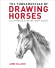 Image for The fundamentals of drawing horses  : a complete step-by-step guide