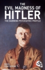 Image for Evil Madness of Hitler: The Damning Psychiatric Profile