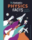 Image for 75 fantastic physics facts  : every kid should know!