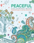 Image for The Peaceful Colouring Book : Wonderful Images to Melt Your Worries Away