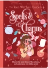 Image for The teen witches&#39; guide to spells &amp; charms  : discover the secret forces of the universe ... and unlock your own hidden power!