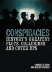 Image for Conspiracies : History&#39;s Greatest Plots, Collusions and Cover Ups
