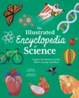 Image for The Illustrated Encyclopedia of Science : Explore the Wonders of Life, Matter, Energy, and More