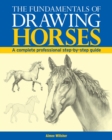 Image for Fundamentals of Drawing Horses: A Complete Professional Step-By-Step Guide