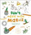 Image for Don&#39;t Mess with Maths : Over 70 Hands-On Projects for Kids