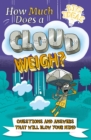 Image for How Much Does a Cloud Weigh?: Questions and Answers That Will Blow Your Mind