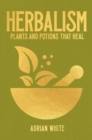 Image for Herbalism: Plants and Potions that Heal