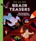 Image for Train Your Brain! Brain Teasers : Over 100 Ingenious Puzzles for Smart Kids
