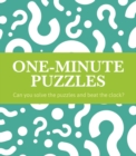 Image for One-minute puzzles  : can you solve the puzzles and beat the clock?