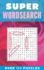 Image for Super Wordsearch : Over 150 Puzzles