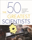 Image for The 50 greatest scientists  : the pioneers who have changed our world