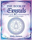Image for The Book of Crystals : A complete guide to understanding these powerful healing energies