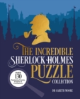 Image for The Incredible Sherlock Holmes Puzzle Collection : Over 130 Perplexing Puzzles, Enigmas and Conundrums