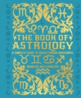 Image for The book of astrology  : a complete guide to understanding horoscopes