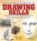Image for The complete book of drawing skills: inspiring instruction from the world&#39;s best-selling drawing teacher