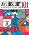 Image for Art History 101 : An essential guide to understanding the creative world
