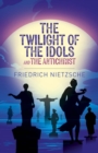 Image for The Twilight of the Idols and The Antichrist