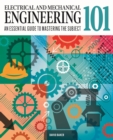 Image for Electrical and Mechanical Engineering 101 : An Essential Guide to Mastering the Subject