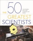 Image for 50 Greatest Scientists: The Pioneers Who Have Changed Our World
