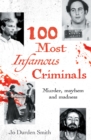 Image for 100 Most Infamous Criminals : Murder, mayhem and madness