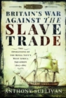 Image for Britain&#39;s war against the slave trade  : the operations of the Royal Navy&#39;s West Africa Squadron, 1807-1867