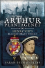 Image for Arthur Plantagenet: Henry VIII&#39;s Illegitimate Uncle