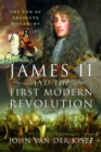 Image for James II and the First Modern Revolution: The End of Absolute Monarchy