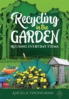 Image for Recycling in the Garden: Reusing Everyday Items