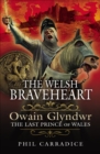 Image for Welsh Braveheart: Owain Glydwr, The Last Prince of Wales