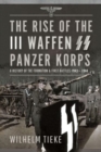 Image for The Rise of the III Waffen SS Panzer Korps : A History of the Formation and First Battles, 1943 – 1944