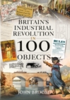 Image for Britain&#39;s Industrial Revolution in 100 Objects