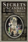 Image for Secrets and Scandals in Regency Britain: Sex, Drugs and Proxy Rule