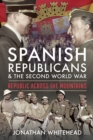 Image for Spanish Republicans and the Second World War: Republic Across the Mountains