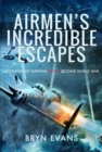 Image for Airmen&#39;s incredible escapes  : accounts of survival in the Second World War