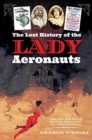 Image for The Lost History of the Lady Aeronauts