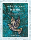 Image for Make Your Own Mosaic Projects: Ancient Techniques to Contemporary Art