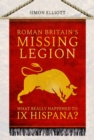 Image for Roman Britain&#39;s missing legion  : what really happened to IX Hispana?