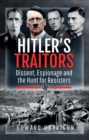 Image for Hitler&#39;s Traitors: Dissent, Espionage and the Hunt for Resisters