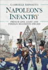Image for Napoleon&#39;s Infantry: French Line, Light and Foreign Regiments 1799-1815