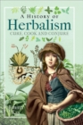 Image for History of Herbalism: Cure, Cook and Conjure