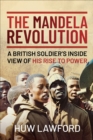 Image for Mandela Revolution: A British Soldier&#39;s Inside View of His Rise to Power